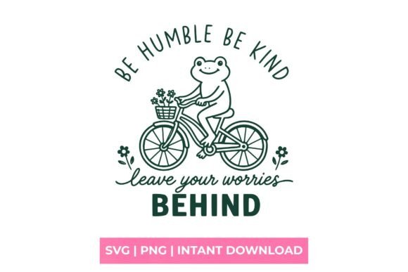 Be Humble Be Kind Frog SVG for T-Shirt Graphics