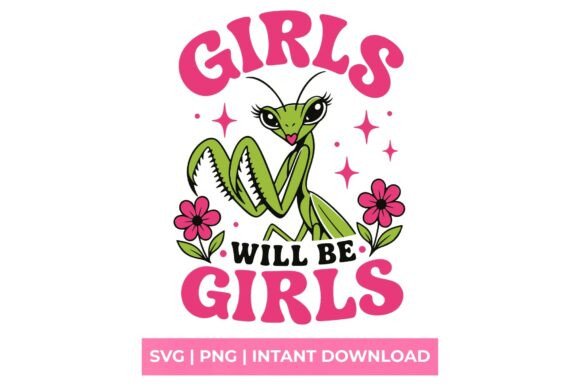 Girls Will Be Girls Praying Mantis SVG for Graphics & T-Shirt Designs