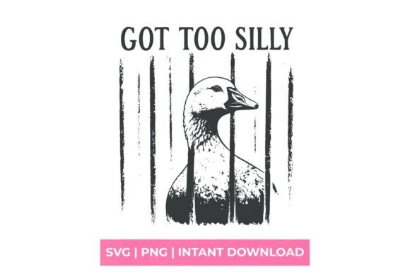 Got Too Silly Goose SVG for T-Shirt Designs & Graphics