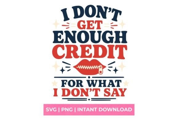 I Don t Get Enough Credit Zipper Lips SV Graphics for T-Shirt Designs