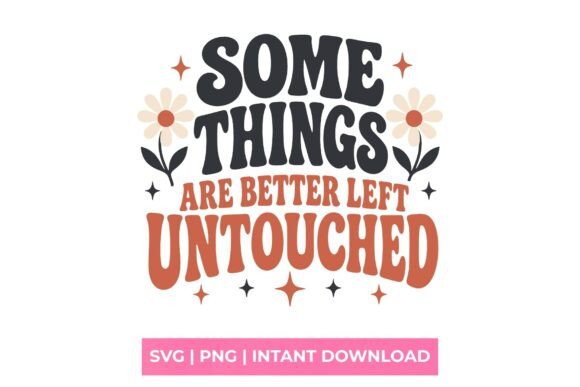 Some Things Are Better Left Untouched Graphics & T-Shirt Designs