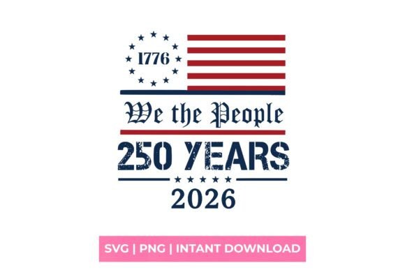 We the People 250 Years SVG: T-Shirt Designs & Graphics